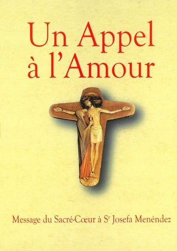 Un appel à l'amour Le message du coeur de Jésus au monde et sa messagère
