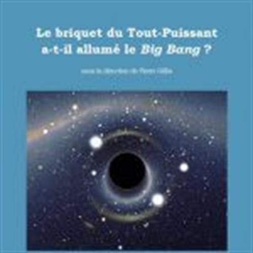 Le briquet du Tout-puissant a-t-il allumé le Big Bang ?