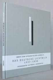 Das Deutsche Lichtbild 1927 - 1938 Index zum Fotografischen Jahrbuch ; Fotografen/Autoren/Inserenten