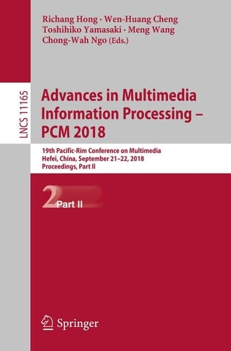 Advances in Multimedia Information Processing – PCM 2018 19th Pacific-Rim Conference on Multimedia, Hefei, China, September 21-22, 2018, Proceedings, Part II