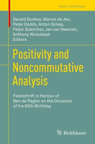 Positivity and Noncommutative Analysis Festschrift in Honour of Ben de Pagter on the Occasion of his 65th Birthday