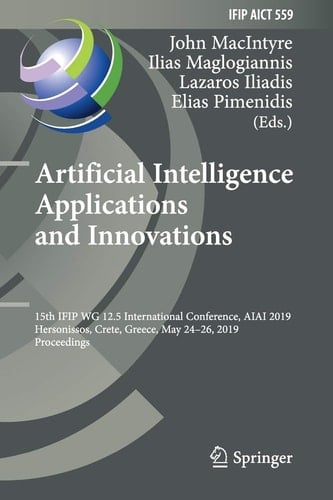 Artificial Intelligence Applications and Innovations 15th IFIP WG 12.5 International Conference, AIAI 2019, Hersonissos, Crete, Greece, May 24-26, 2019, Proceedings