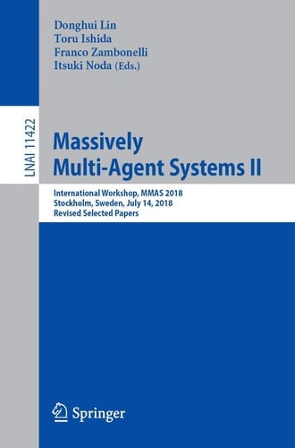 Massively Multi-Agent Systems II International Workshop, MMAS 2018, Stockholm, Sweden, July 14, 2018, Revised Selected Papers
