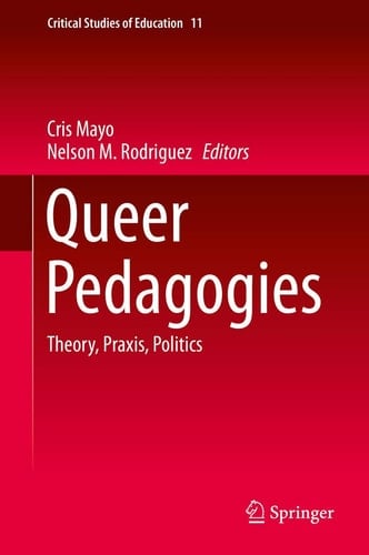 Queer Pedagogies Theory, Praxis, Politics