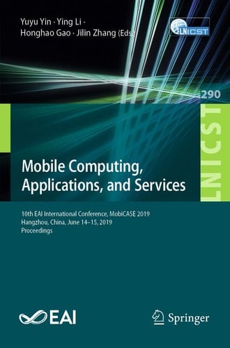 Mobile Computing, Applications, and Services 10th EAI International Conference, MobiCASE 2019, Hangzhou, China, June 14–15, 2019, Proceedings