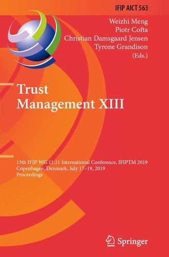 Trust Management XIII 13th IFIP WG 11.11 International Conference, IFIPTM 2019, Copenhagen, Denmark, July 17-19, 2019, Proceedings
