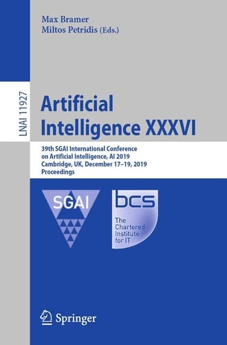 Artificial Intelligence XXXVI 39th SGAI International Conference on Artificial Intelligence, AI 2019, Cambridge, UK, December 17–19, 2019, Proceedings