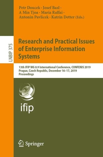 Research and Practical Issues of Enterprise Information Systems 13th IFIP WG 8.9 International Conference, CONFENIS 2019, Prague, Czech Republic, December 16–17, 2019, Proceedings