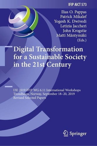 Digital Transformation for a Sustainable Society in the 21st Century I3E 2019 IFIP WG 6.11 International Workshops, Trondheim, Norway, September 18–20, 2019, Revised Selected Papers
