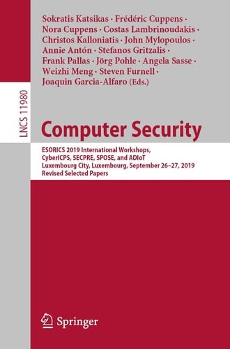 Computer Security ESORICS 2019 International Workshops, CyberICPS, SECPRE, SPOSE, and ADIoT, Luxembourg City, Luxembourg, September 26–27, 2019 Revised Selected Papers