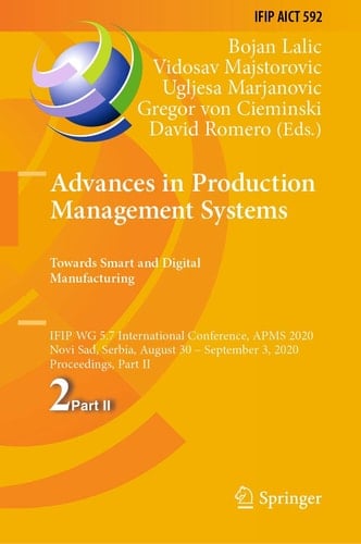 Advances in Production Management Systems. Towards Smart and Digital Manufacturing IFIP WG 5.7 International Conference, APMS 2020, Novi Sad, Serbia, August 30 – September 3, 2020, Proceedings, Part II