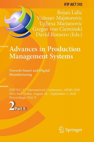 Advances in Production Management Systems. Towards Smart and Digital Manufacturing IFIP WG 5.7 International Conference, APMS 2020, Novi Sad, Serbia, August 30 – September 3, 2020, Proceedings, Part II