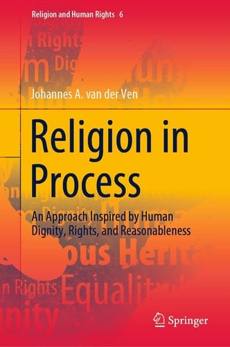 Religion in Process An Approach Inspired by Human Dignity, Rights, and Reasonableness