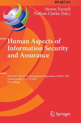 Human Aspects of Information Security and Assurance 15th IFIP WG 11.12 International Symposium, HAISA 2021, Virtual Event, July 7–9, 2021, Proceedings