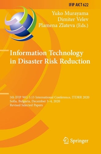 Information Technology in Disaster Risk Reduction 5th IFIP WG 5.15 International Conference, ITDRR 2020, Sofia, Bulgaria, December 3–4, 2020, Revised Selected Papers