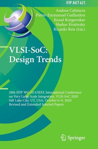 VLSI-SoC: Design Trends 28th IFIP WG 10.5/IEEE International Conference on Very Large Scale Integration, VLSI-SoC 2020, Salt Lake City, UT, USA, October 6–9, 2020, Revised and Extended Selected Papers