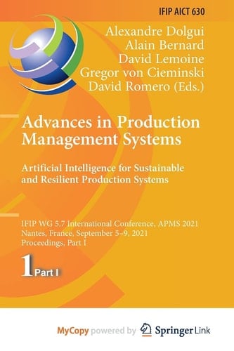 Advances in Production Management Systems Artificial Intelligence for Sustainable and Resilient Production Systems : IFIP WG 5. 7 International Conference, APMS 2021, Nantes, France, September 5-9, 2021, Proceedings, Part IV