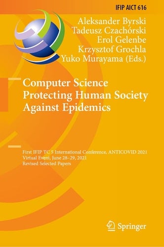 Computer Science Protecting Human Society Against Epidemics First IFIP TC 5 International Conference, ANTICOVID 2021, Virtual Event, June 28–29, 2021, Revised Selected Papers