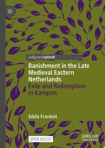 Banishment in the Late Medieval Eastern Netherlands Exile and Redemption in Kampen