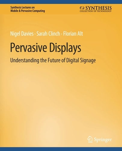 Pervasive Displays Understanding the Future of Digital Signage