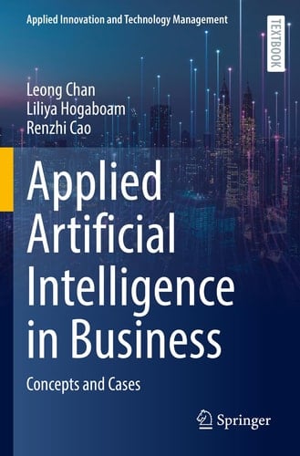 Applied Artificial Intelligence in Business Concepts and Cases