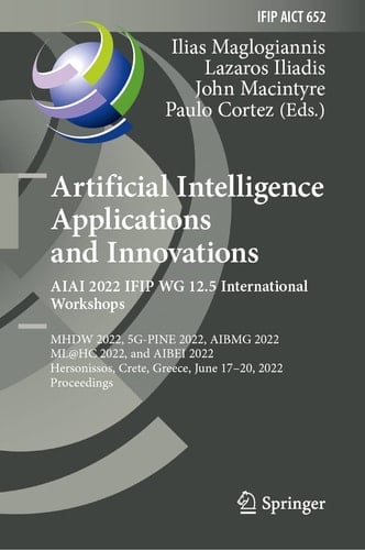 Artificial Intelligence Applications and Innovations. AIAI 2022 IFIP WG 12.5 International Workshops MHDW 2022, 5G-PINE 2022, AIBMG 2022, ML@HC 2022, and AIBEI 2022, Hersonissos, Crete, Greece, June 17–20, 2022, Proceedings