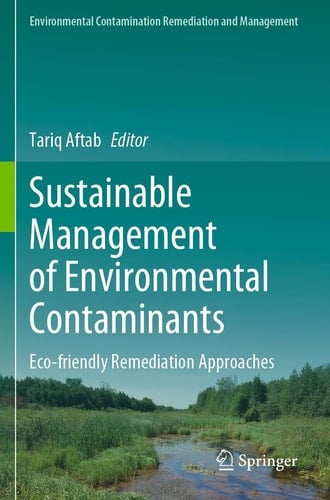 Sustainable Management of Environmental Contaminants Eco-friendly Remediation Approaches