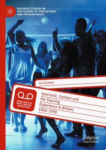 Spectacle, Fashion and the Dancing Experience in Britain, 1960-1990