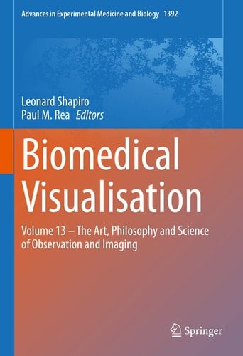 Biomedical Visualisation Volume 13 – The Art, Philosophy and Science of Observation and Imaging