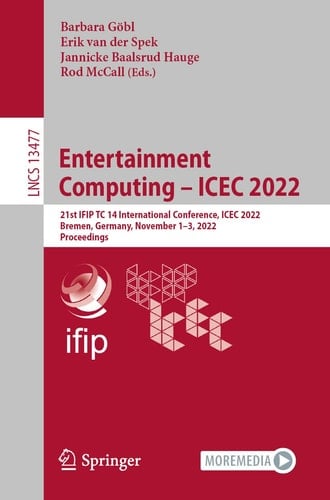 Entertainment Computing – ICEC 2022 21st IFIP TC 14 International Conference, ICEC 2022, Bremen, Germany, November 1–3, 2022, Proceedings
