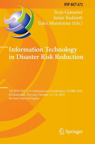 Information Technology in Disaster Risk Reduction 7th IFIP WG 5.15 International Conference, ITDRR 2022, Kristiansand, Norway, October 12–14, 2022, Revised Selected Papers