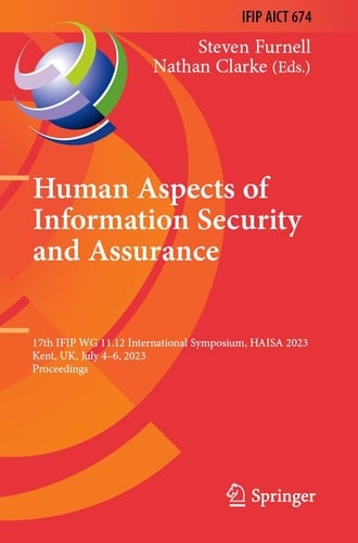 Human Aspects of Information Security and Assurance 17th IFIP WG 11.12 International Symposium, HAISA 2023, Kent, UK, July 4–6, 2023, Proceedings