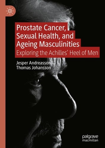 Prostate Cancer, Sexual Health, and Ageing Masculinities Exploring the Achilles' Heel of Men