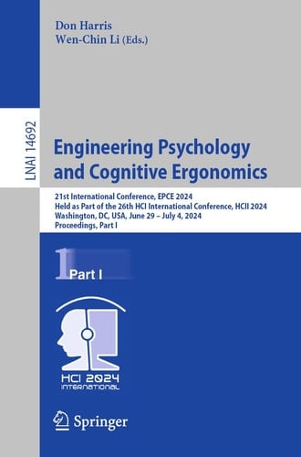Engineering Psychology and Cognitive Ergonomics 21st International Conference, EPCE 2024, Held as Part of the 26th HCI International Conference, HCII 2024, Washington, DC, USA, June 29 – July 4, 2024, Proceedings, Part I