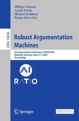 Robust Argumentation Machines First International Conference, RATIO 2024, Bielefeld, Germany, June 5–7, 2024, Proceedings