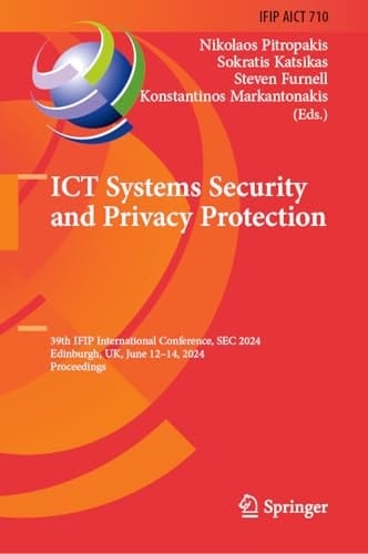 ICT Systems Security and Privacy Protection 39th IFIP International Conference, SEC 2024, Edinburgh, UK, June 12–14, 2024, Proceedings