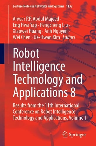 Robot Intelligence Technology and Applications 8 Results from the 11th International Conference on Robot Intelligence Technology and Applications, Volume 1