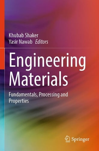 Engineering Materials - Fundamentals, Processing and Properties