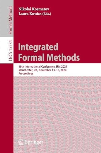 Integrated Formal Methods 19th International Conference, IFM 2024, Manchester, UK, November 13-15, 2024, Proceedings