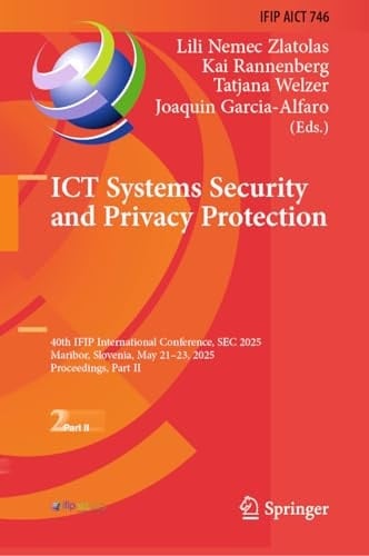 ICT Systems Security and Privacy Protection 40th IFIP International Conference, SEC 2025, Maribor, Slovenia, May 21–23, 2025, Proceedings, Part II