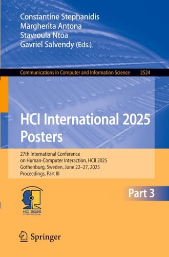 HCI International 2025 Posters 27th International Conference on Human-Computer Interaction, HCII 2025, Gothenburg, Sweden, June 22–27, 2025, Proceedings, Part III