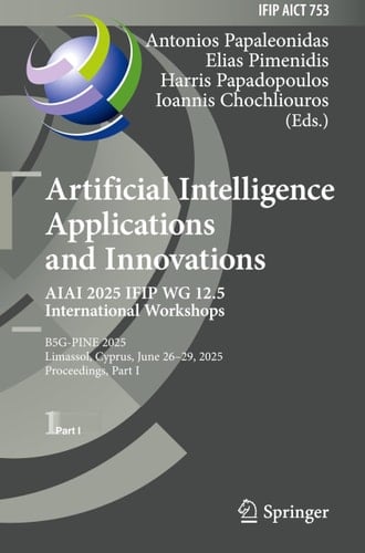 Artificial Intelligence Applications and Innovations. AIAI 2025 IFIP WG 12.5 International Workshops B5G-PINE 2025, Limassol, Cyprus, June 26–29, 2025, Proceedings, Part I