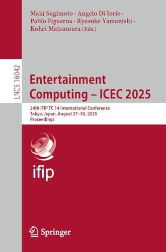 Entertainment Computing – ICEC 2025 24th IFIP TC 14 International Conference, Tokyo, Japan, August 27–30, 2025, Proceedings