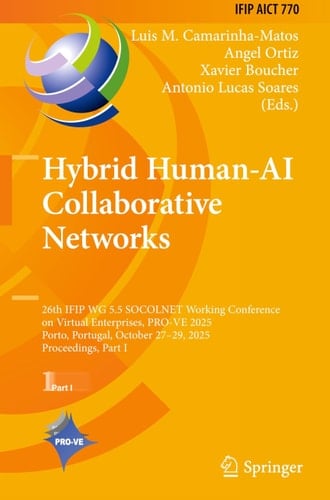Hybrid Human-AI Collaborative Networks 26th IFIP WG 5.5 SOCOLNET Working Conference on Virtual Enterprises, PRO-VE 2025, Porto, Portugal, October 27-29, 2025, Proceedings, Part I