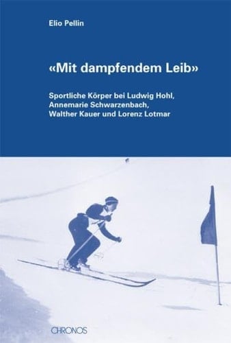 "Mit dampfendem Leib": Sportliche Körper bei Ludwig Hohl, Annemarie Schwarzenbach, Walther Kauer und Lorenz Lotmar