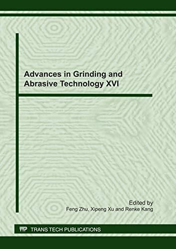 Advances in Grinding and Abrasive Technology XVI Selected, Peer Reviewed Papers from the 16th Conference of Abrasive Technology in China, 7-10 August, 2011, Urumqi, China