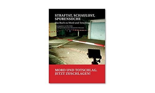 Straftat, Schaulust, Spurensuche das Buch zu Mord und Totschlag