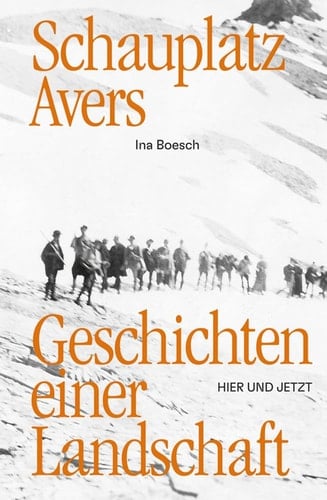 Schauplatz Avers Geschichten einer Landschaft