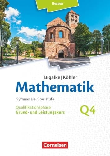 Mathematik - gymnasiale Oberstufe Hessen Qualifikationsphase. Grund- und Leistungskurs / erarbeitet von Dr. Anton Bigalke [und weiteren]. .... Q4. ...