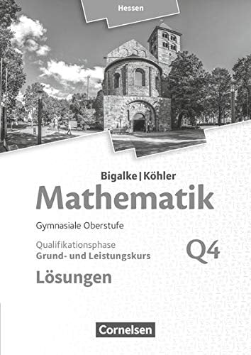 Mathematik - gymnasiale Oberstufe Hessen Qualifikationsphase. Grund- und Leistungskurs. Lösungen / erarbeitet von Dr. Anton Bigalke [und weiteren]. .... Q4. .... ...